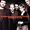 'So Long So Wrong' by Alison Krauss & Union Station