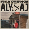 Cover art for Baby Lay Your Head Down - Single by Aly & AJ