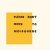 Cover art for Please Don't Move To Melbourne - Single by Ball Park Music
