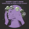 Cover art for Everything Is Going To Be Alright - Single by Barry Can't Swim