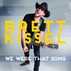 Cover art for We Were That Song - Single by Brett Kissel