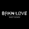 Cover art for Shot Down - Single by Brkn Love