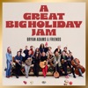 'A Great Big Holiday Jam (feat. Barenaked Ladies, Alessia Cara, Lights, Alan Doyle & The Sheepdogs)' by Bryan Adams