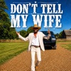 Cover art for Don't Tell My Wife - Single by Chris Janson