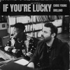'If You're Lucky - Single' by Chris Young