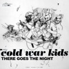 Cover art for There Goes The Night - Single by Cold War Kids