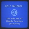 Cover art for She Had Me At Heads Carolina (Acoustic) - Single by Cole Swindell