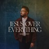 Cover art for Jesus Over Everything - Single by Danny Gokey