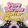 Cover art for Better Woman - Single by Dave Barnes