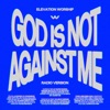 Cover art for God Is Not Against Me (Radio Version) - Single by Elevation Worship