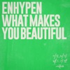 Cover art for What Makes You Beautiful [THE SEASONS: Red Carpet with Lee Hyo Ri] - Single by Enhypen