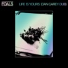 'Life Is Yours (Dan Carey Dub) - Single' by Foals