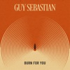 Cover art for Burn for You - Single by Guy Sebastian