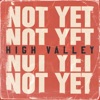 Cover art for Not Yet - Single by High Valley
