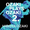 'OZAKI PLAYS OZAKI2.' by Hiroya Ozaki