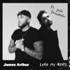 Cover art for Lose My Mind (feat. Josh Franceschi) - Single by James Arthur