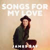 Cover art for Songs for my Love by James Bay
