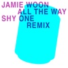 Cover art for All The Way (Shy One Remix) - Single by Jamie Woon