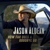 'How Far Does A Goodbye Go - Single' by Jason Aldean