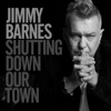 Cover art for Shutting Down Our Town - Single by Jimmy Barnes