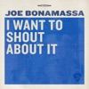 Cover art for I Want To Shout About It - Single by Joe Bonamassa