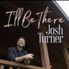 'I'll Be There - EP' by Josh Turner