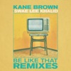 Cover art for Be Like That (Remixes) - EP by Kane Brown