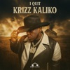 'I Quit - Single' by Krizz Kaliko