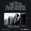 Cover art for The Tune I’ll Be Singing Until I’m Dead - Single by Meg Mac