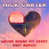 Cover art for Never Break My Heart (Not Again) - Single by Nick Carter