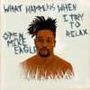 'What Happens When I Try to Relax - EP' by Open Mike Eagle