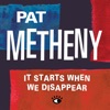 Cover art for It Starts When We Disappear - EP by Pat Metheny