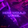 'How Would U Feel (Radio Edit) - Single' by PnB Rock