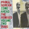Cover art for Come Ahead: The Remixes Vol 2 (Dubs) by Primal Scream
