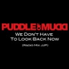 Cover art for We Don't Have to Look Back Now (Radio Mix JJP) - Single by Puddle of Mudd