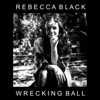 Cover art for Wrecking Ball - Single by Rebecca Black