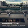 Cover art for I Just Want People to Like Me - Single by Robbie Williams