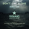 Cover art for Don't Cry Alone (from The Titanic Requiem) - Single by Robin Gibb
