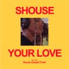 Cover art for Your Love (feat. House Gospel Choir) - Single by Shouse