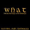 Cover art for W H A T (We're Hungry And Thirsty) [feat. Kim Dracula] - Single by Tech N9ne