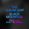 Cover art for True Love, Don't Be Afraid - Single by The Album Leaf