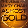 Cover art for Almost Gold - EP by The Jesus and Mary Chain