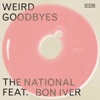 Cover art for Weird Goodbyes (feat. Bon Iver) - Single by The National