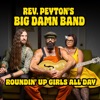 'Roundin' Up Girls All Day - Single' by The Reverend Peyton's Big Damn Band
