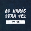 Cover art for Lo Harás Otra Vez - Single by Twice