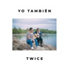 Cover art for Yo También - Single by Twice