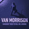 'Somebody Tried To Sell Me A Bridge' by Van Morrison