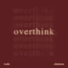 Cover art for Overthink - Single by Wale