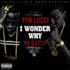 Cover art for I Wonder Why (feat. Yo Gotti) - Single by YFN Lucci